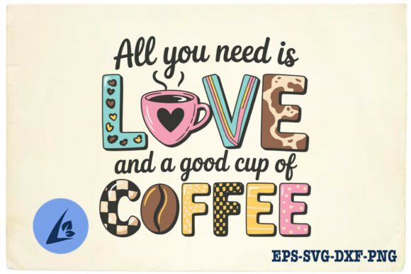 All You Need Is Love and a Good Cup SVG: Crafts & Graphics