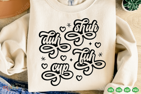 Shuh Duh Fuh Cup Graphics: Funny T-Shirt Designs