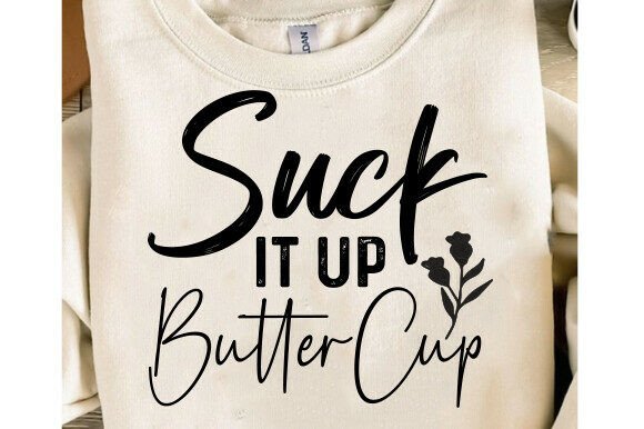 Suck It Up Butter Cup Graphics for T-Shirt Designs